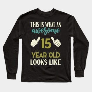 This is What an Awesome 15 Year Old Looks Long Sleeve T-Shirt